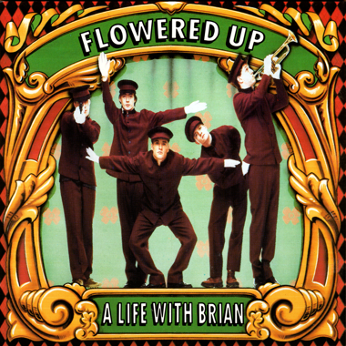 Flowered Up -  A Life With Brian
